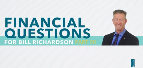 Wealth Management Questions with Bill Richardson Part 20