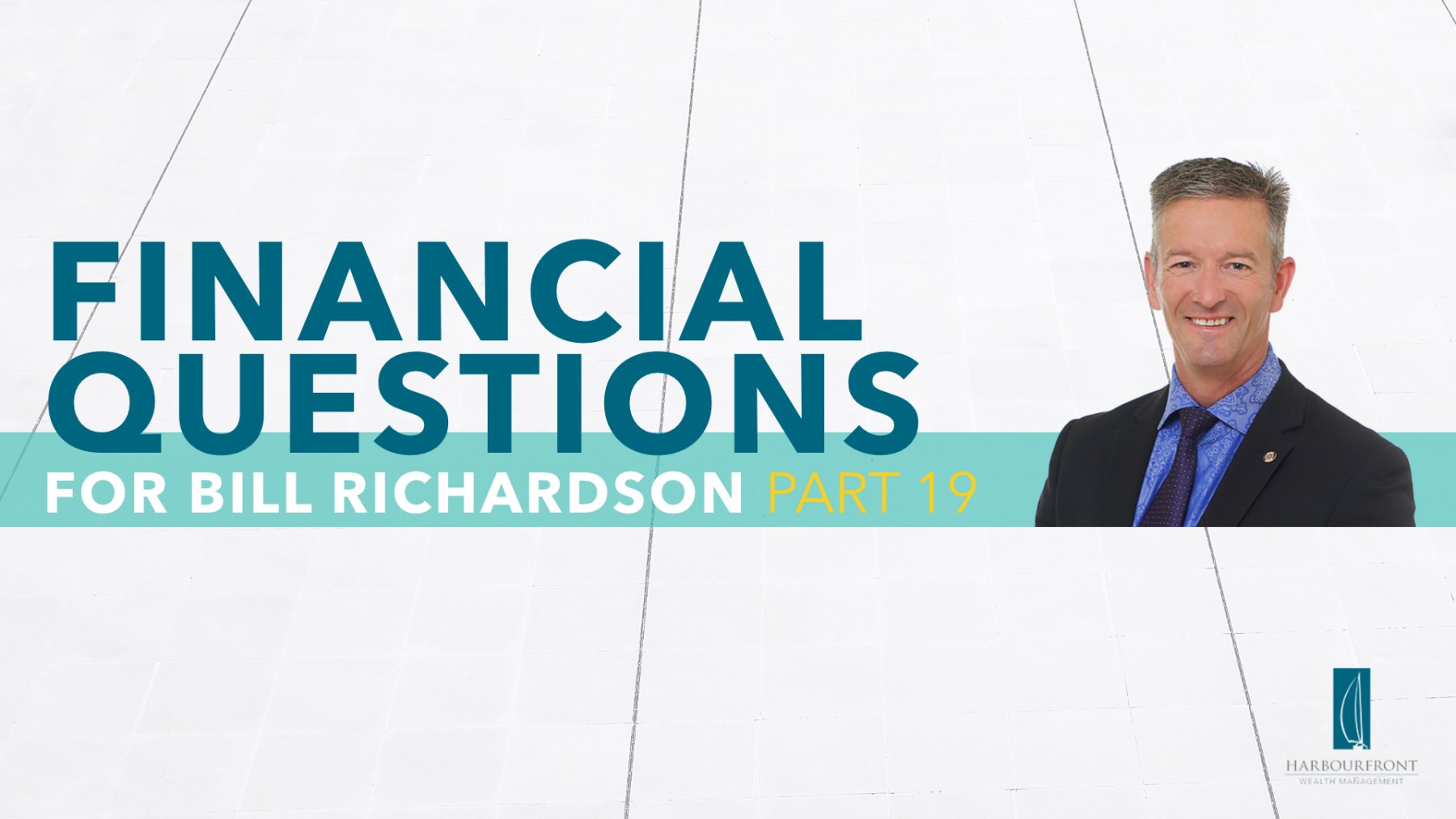 Wealth Management Questions with Bill Richardson Part 19